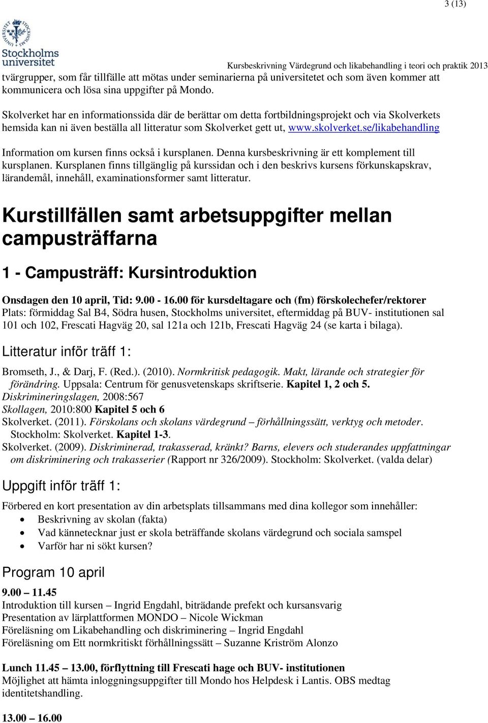 se/likabehandling Information om kursen finns också i kursplanen. Denna kursbeskrivning är ett komplement till kursplanen.