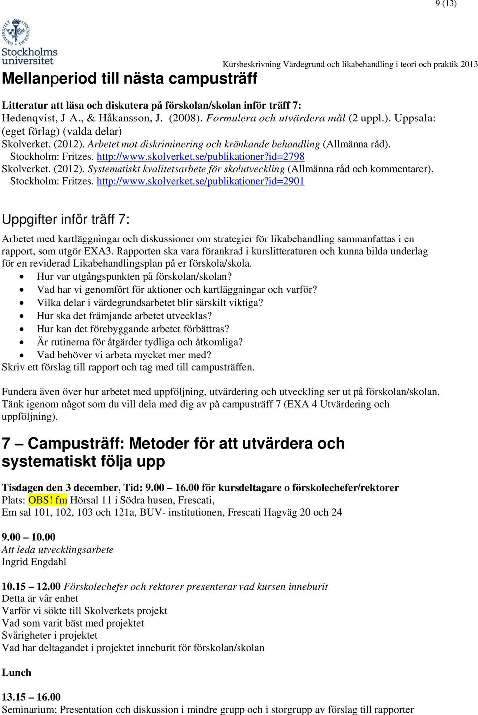 Systematiskt kvalitetsarbete för skolutveckling (Allmänna råd och kommentarer). Stockholm: Fritzes. http://www.skolverket.se/publikationer?