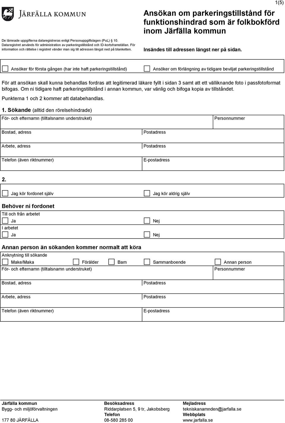 1(5) Ansökan om parkeringstillstånd för funktionshindrad som är folkbokförd inom Järfälla kommun Insändes till adressen längst ner på sidan.