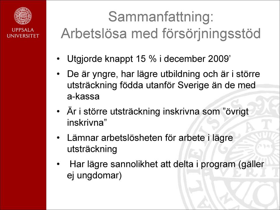 med a-kassa Är i större utsträckning inskrivna som övrigt inskrivna Lämnar arbetslösheten