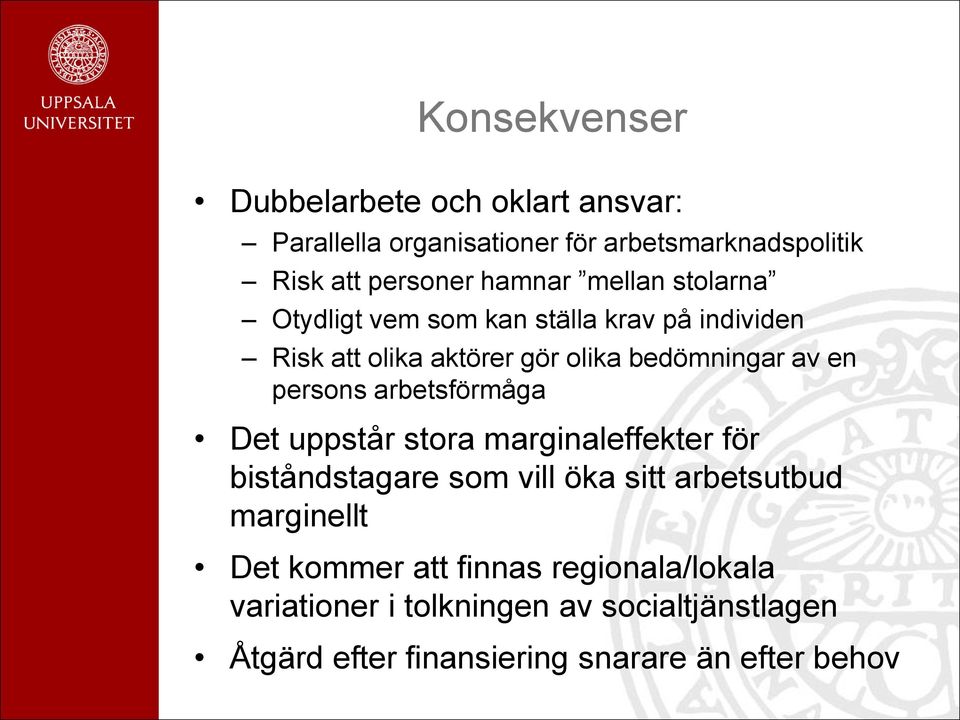 arbetsförmåga Det uppstår stora marginaleffekter för biståndstagare som vill öka sitt arbetsutbud marginellt Det kommer