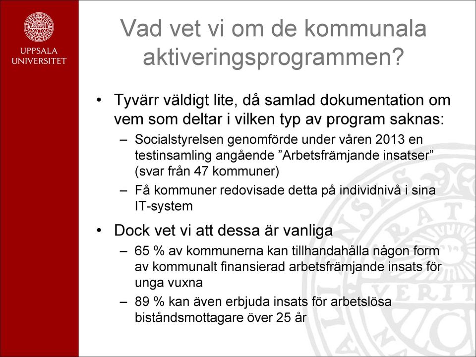 2013 en testinsamling angående Arbetsfrämjande insatser (svar från 47 kommuner) Få kommuner redovisade detta på individnivå i sina