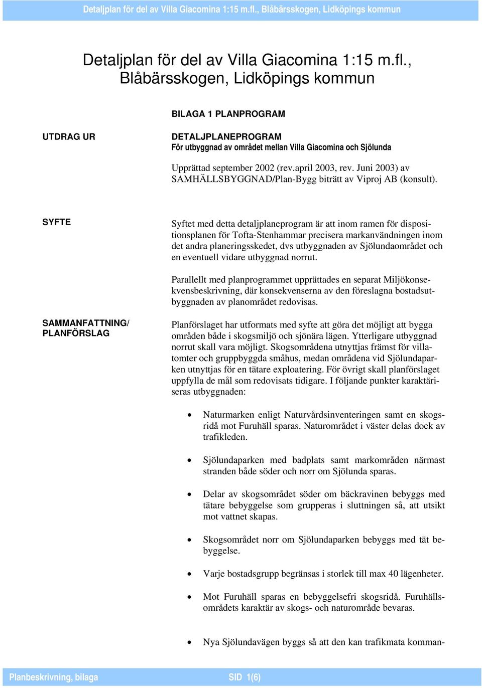 Juni 2003) av SAMHÄLLSBYGGNAD/Plan-Bygg biträtt av Viproj AB (konsult).