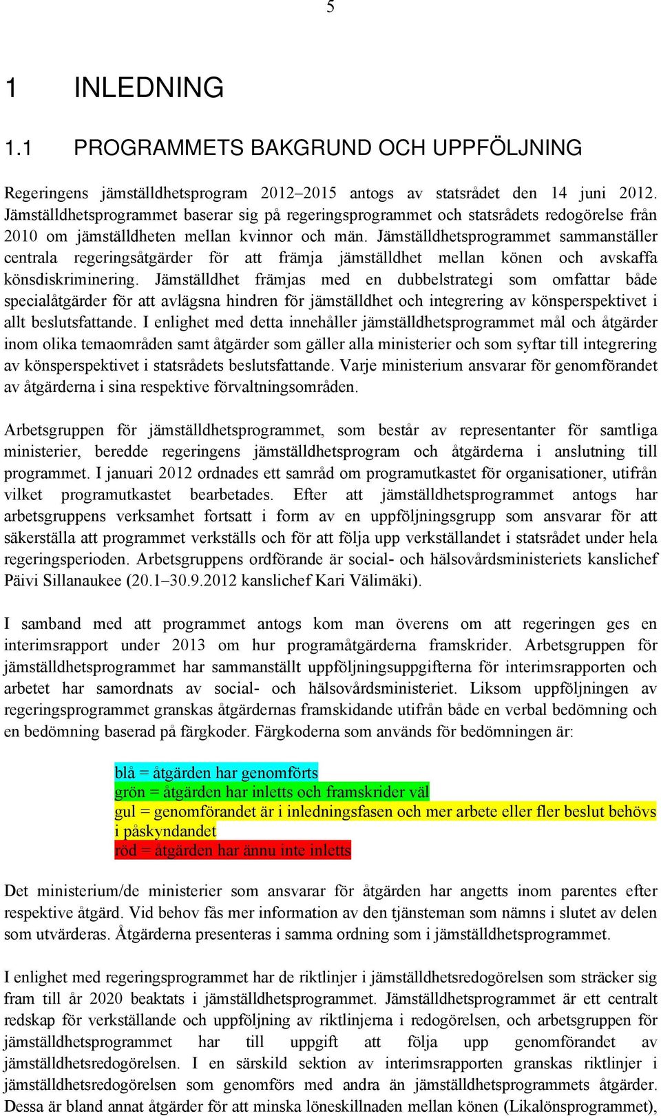 Jämställdhetsprogrammet sammanställer centrala regeringsåtgärder för att främja jämställdhet mellan könen och avskaffa könsdiskriminering.