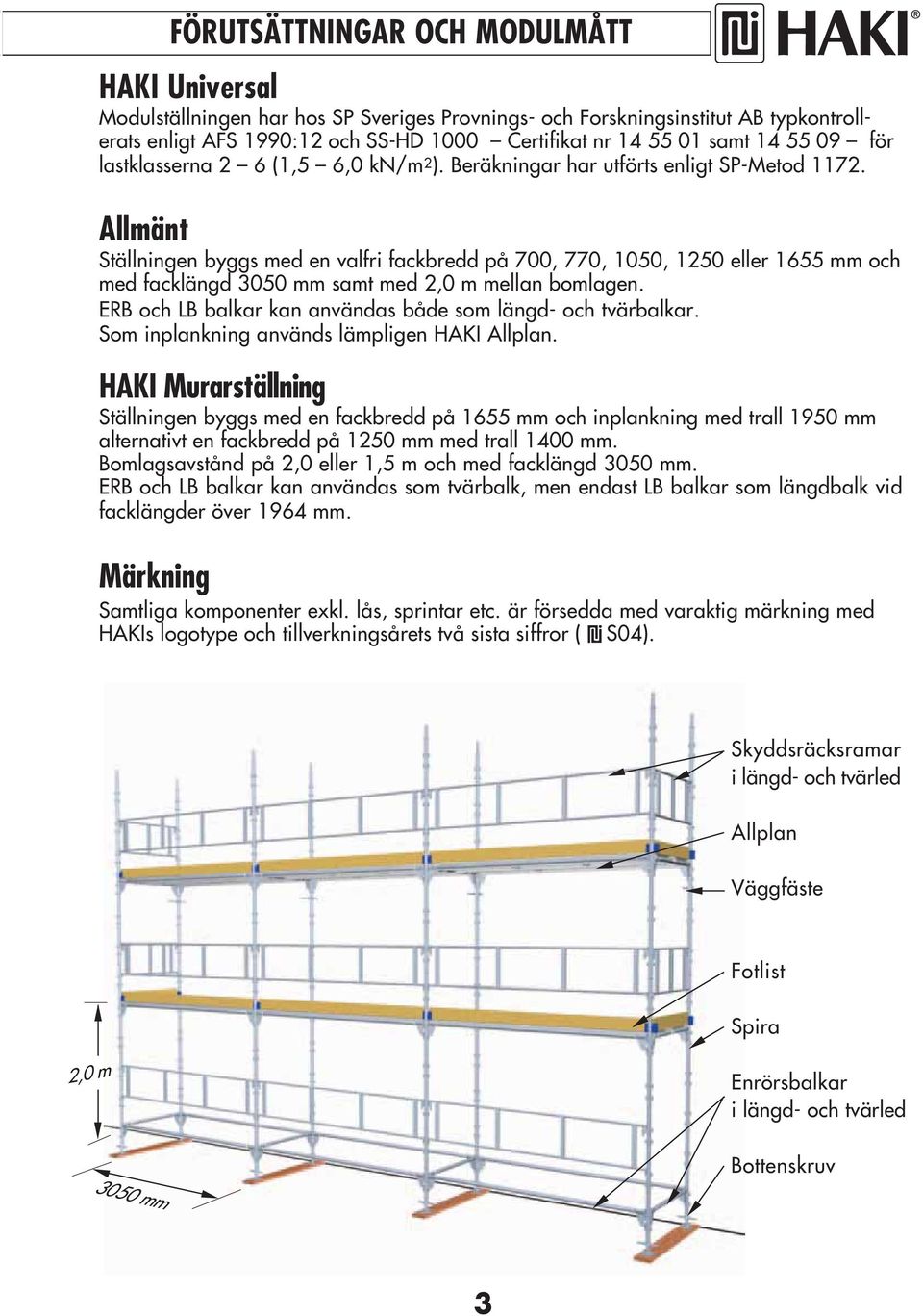 ERB och LB balkar kan användas både som längd och tvärbalkar. Som inplankning används lämpligen HAKI Allplan.