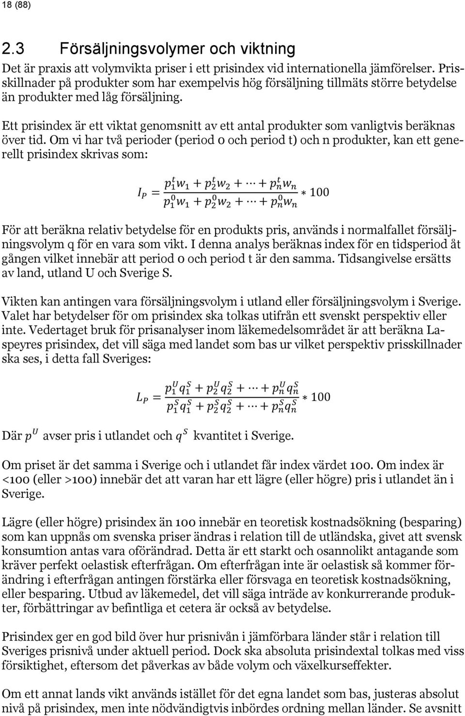 Ett prisindex är ett viktat genomsnitt av ett antal produkter som vanligtvis beräknas över tid.