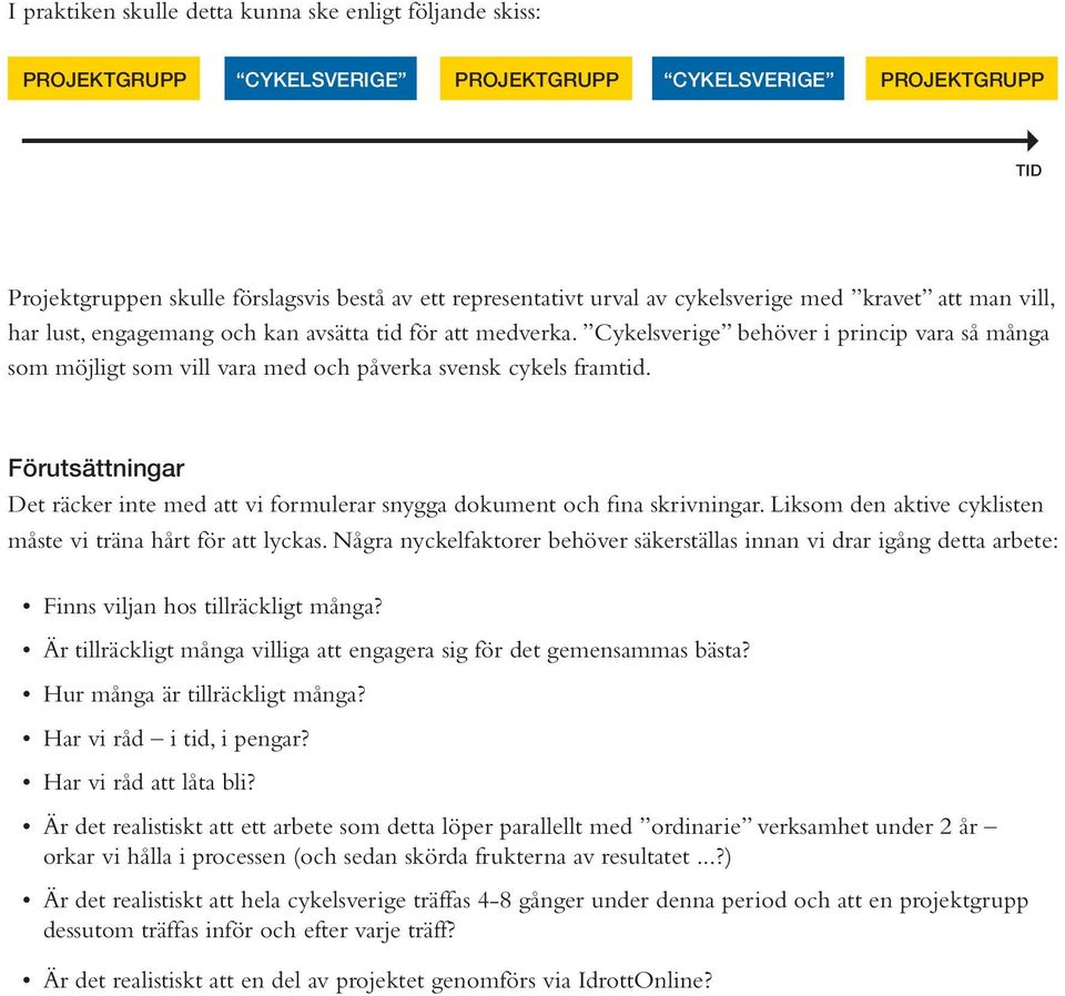 Cykelsverige behöver i princip vara så många som möjligt som vill vara med och påverka svensk cykels framtid.