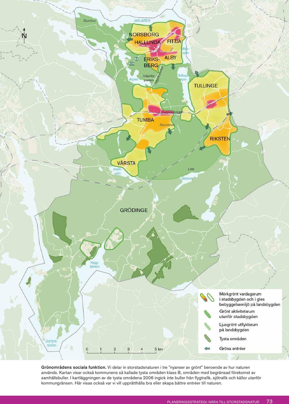 I kartläggningen av de tysta områdena 2006 ingick inte buller från flygtrafik, sjötrafik och källor utanför kommungränsen.