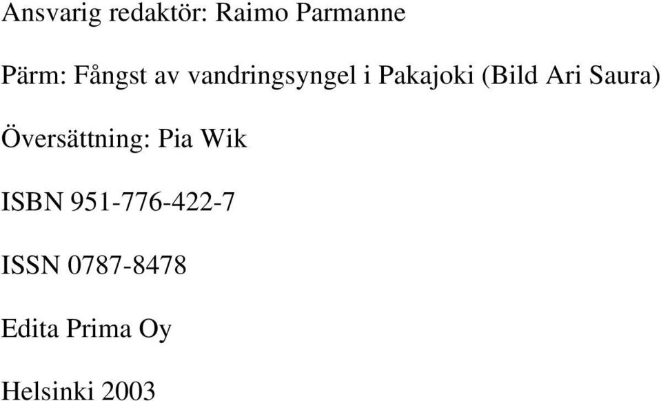 Ari Saura) Översättning: Pia Wik ISBN