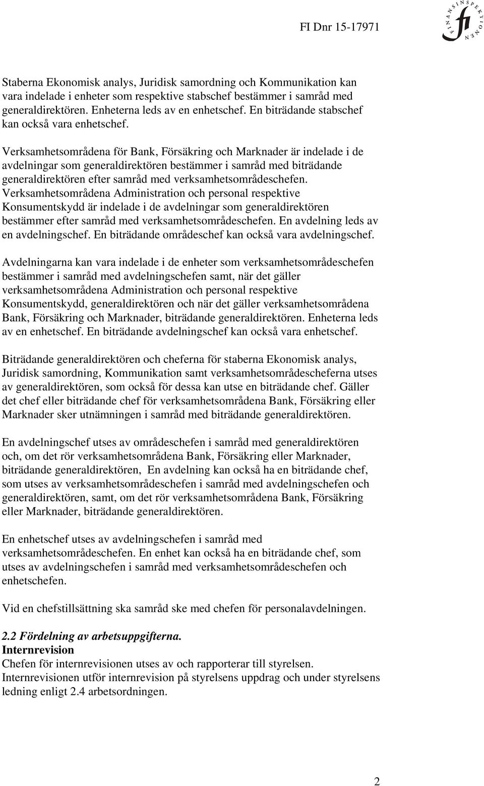 Verksamhetsområdena för Bank, Försäkring och Marknader är indelade i de avdelningar som generaldirektören bestämmer i samråd med biträdande generaldirektören efter samråd med verksamhetsområdeschefen.