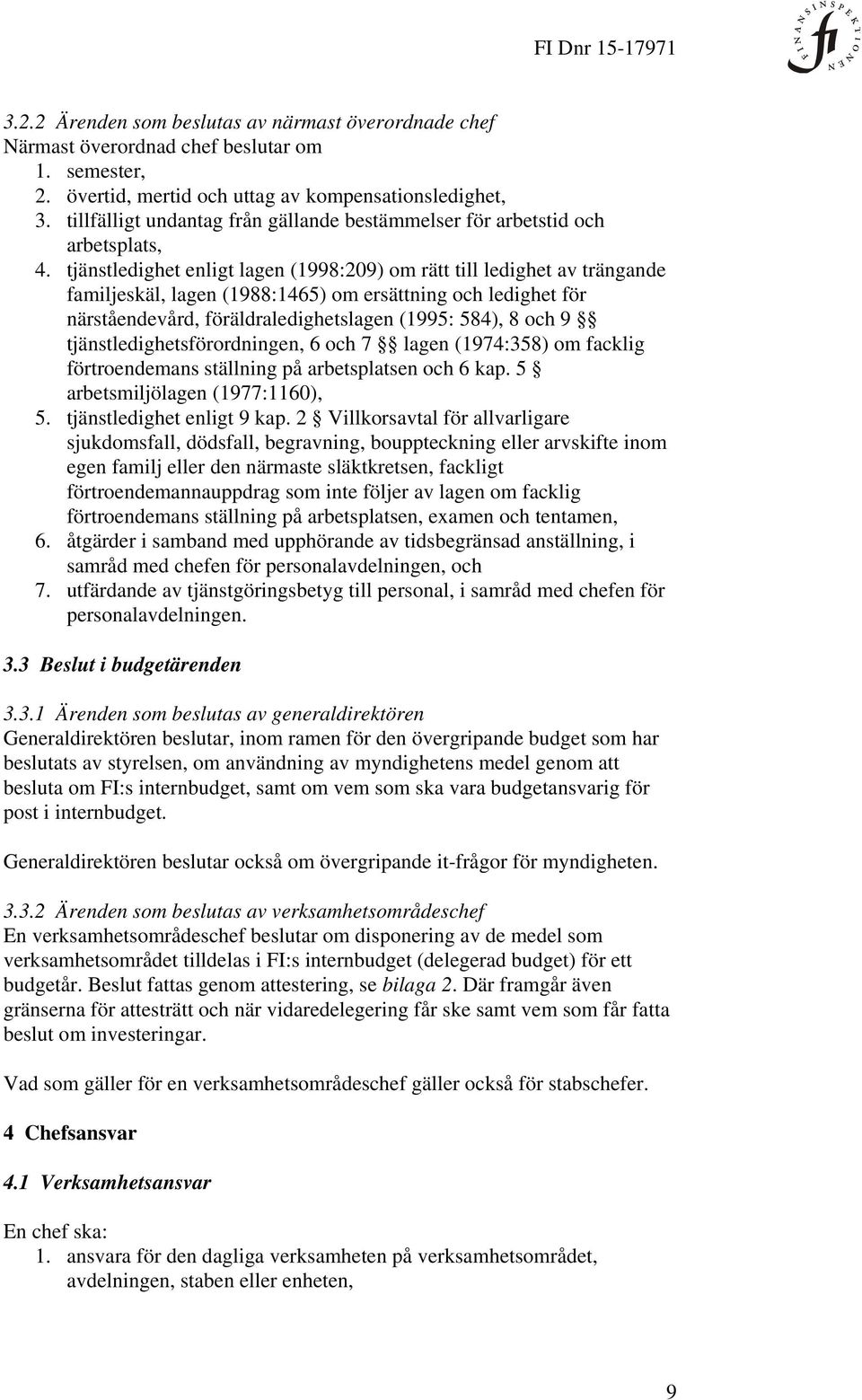 tjänstledighet enligt lagen (1998:209) om rätt till ledighet av trängande familjeskäl, lagen (1988:1465) om ersättning och ledighet för närståendevård, föräldraledighetslagen (1995: 584), 8 och 9