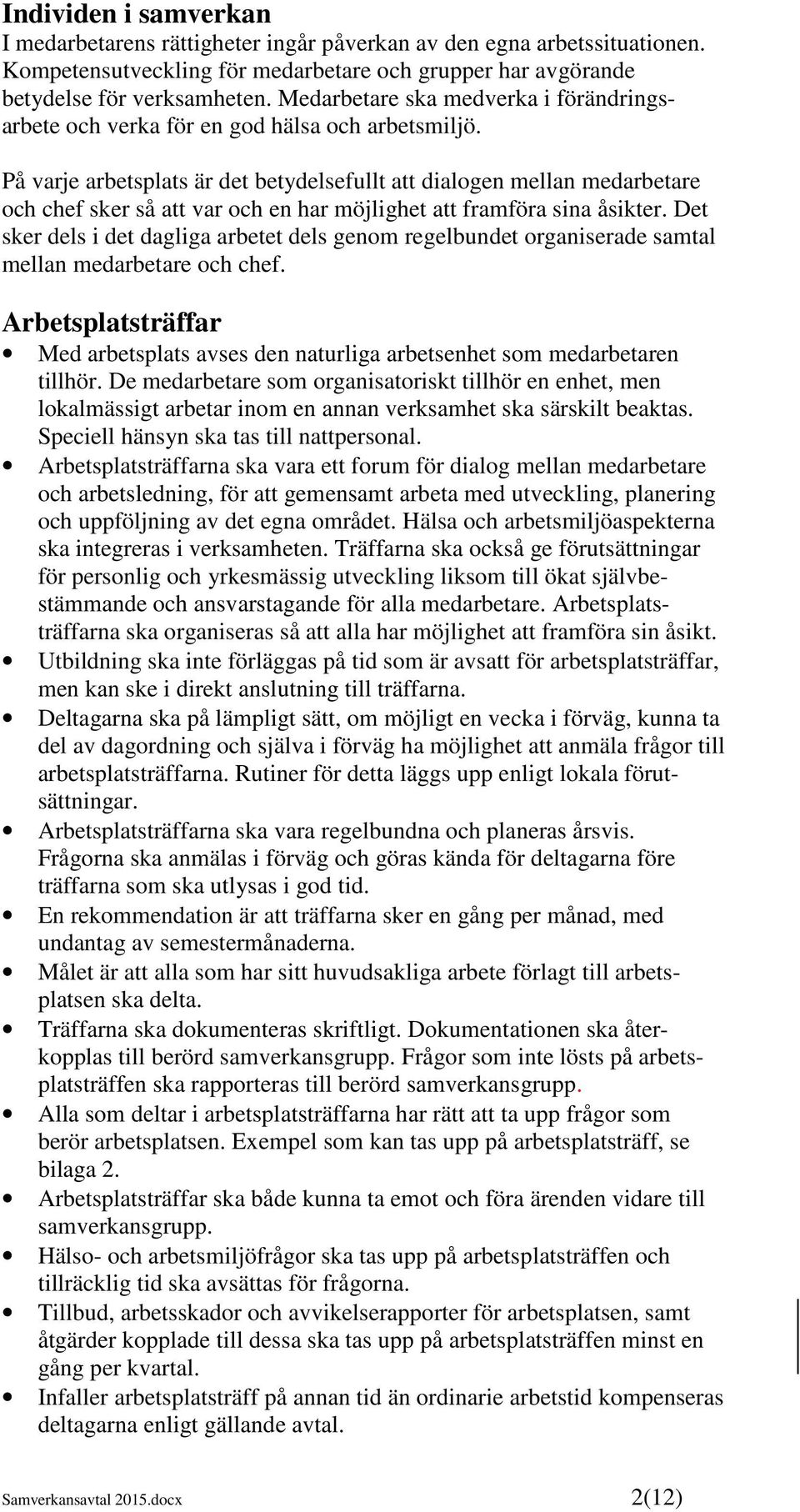 På varje arbetsplats är det betydelsefullt att dialogen mellan medarbetare och chef sker så att var och en har möjlighet att framföra sina åsikter.