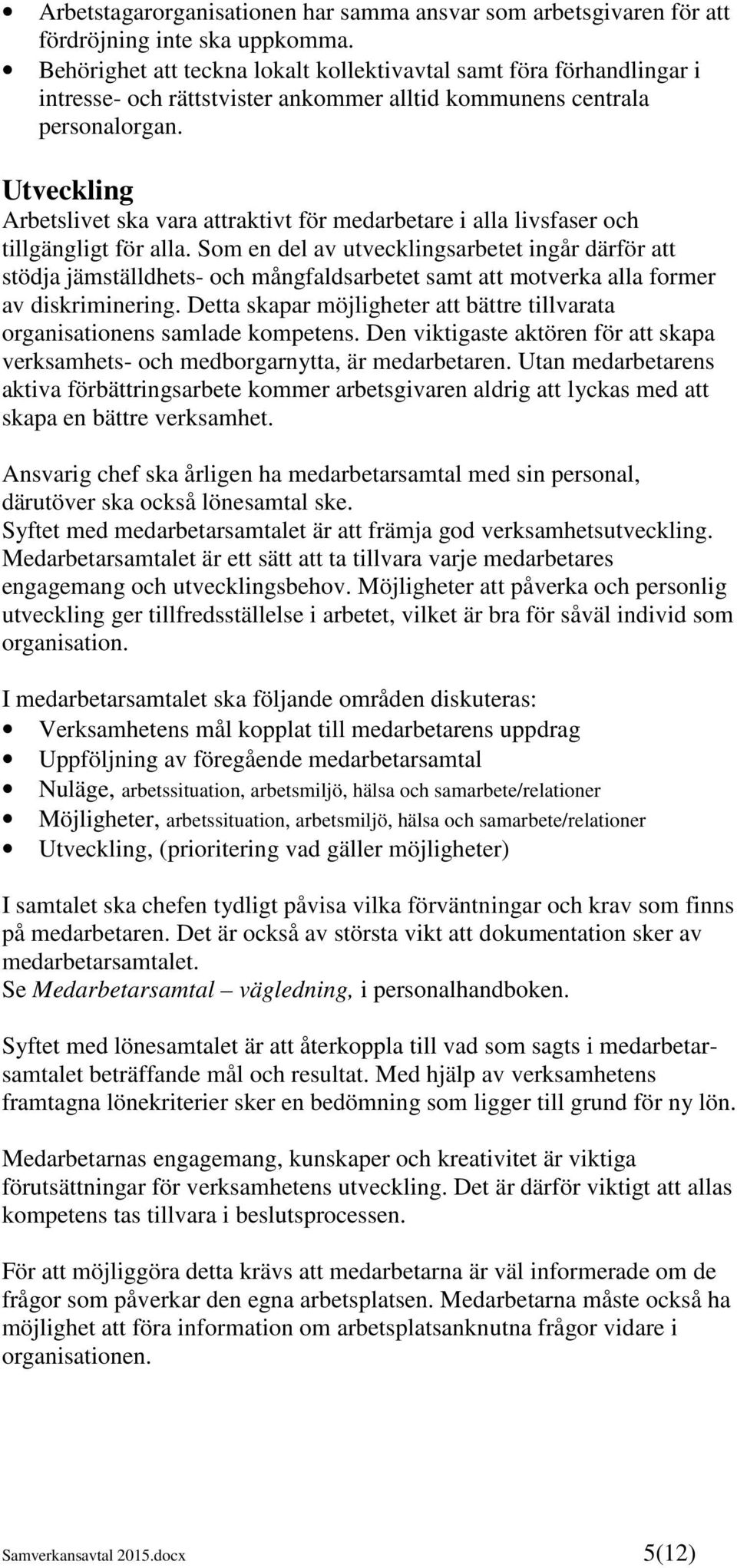 Utveckling Arbetslivet ska vara attraktivt för medarbetare i alla livsfaser och tillgängligt för alla.