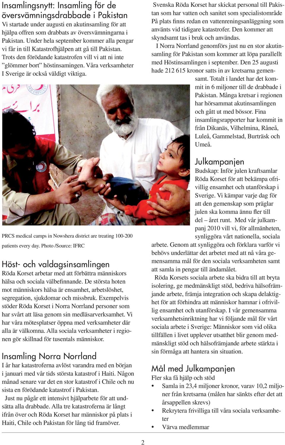 Våra verksamheter I Sverige är också väldigt viktiga. PRCS medical camps in Nowshera district are treating 100-200 patients every day.