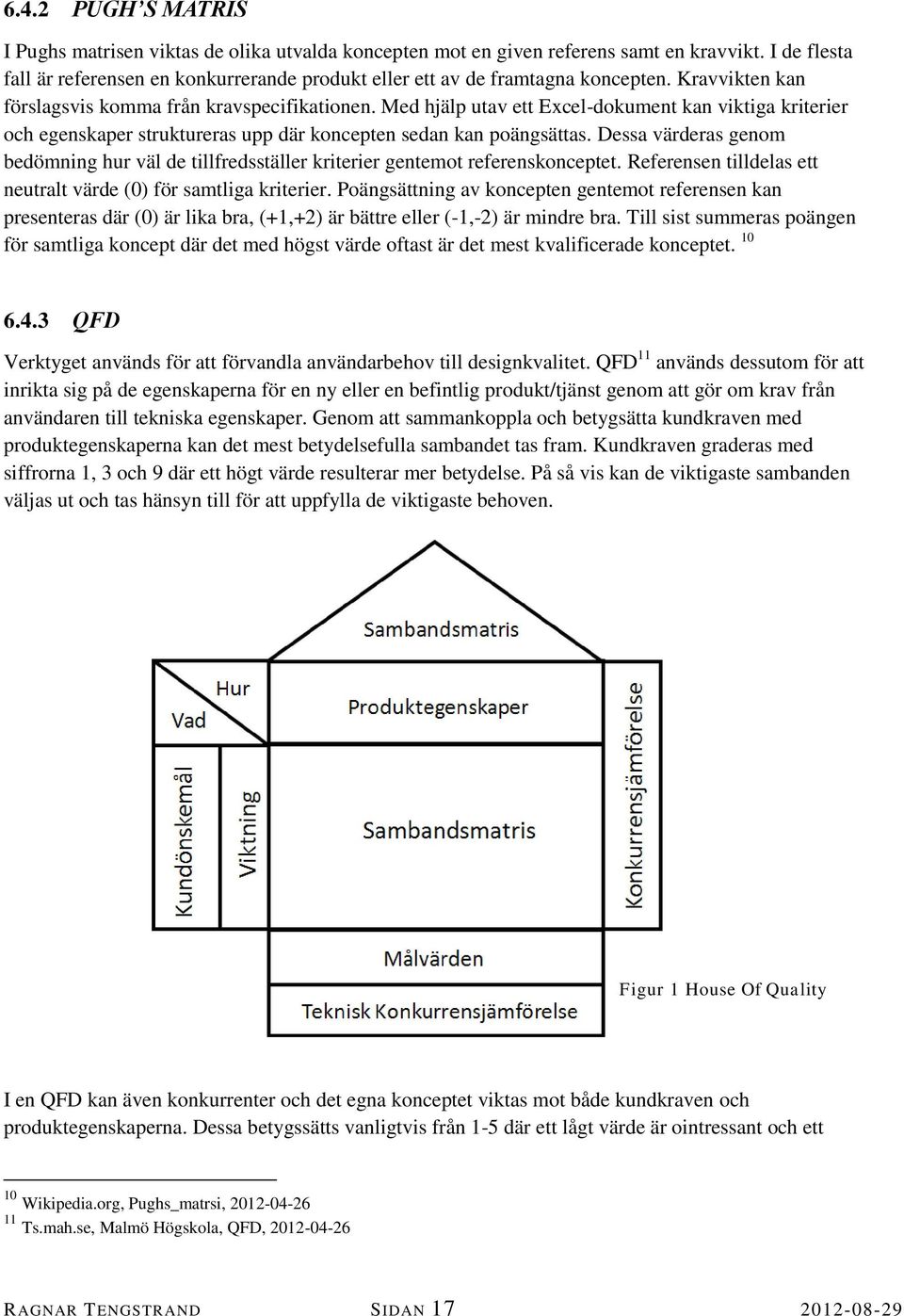 Med hjälp utav ett Excel-dokument kan viktiga kriterier och egenskaper struktureras upp där koncepten sedan kan poängsättas.