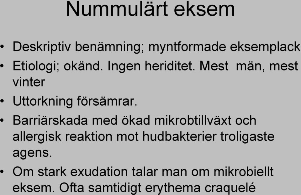 Barriärskada med ökad mikrobtillväxt och allergisk reaktion mot hudbakterier