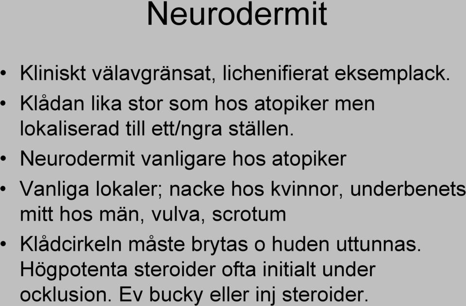 Neurodermit vanligare hos atopiker Vanliga lokaler; nacke hos kvinnor, underbenets mitt hos