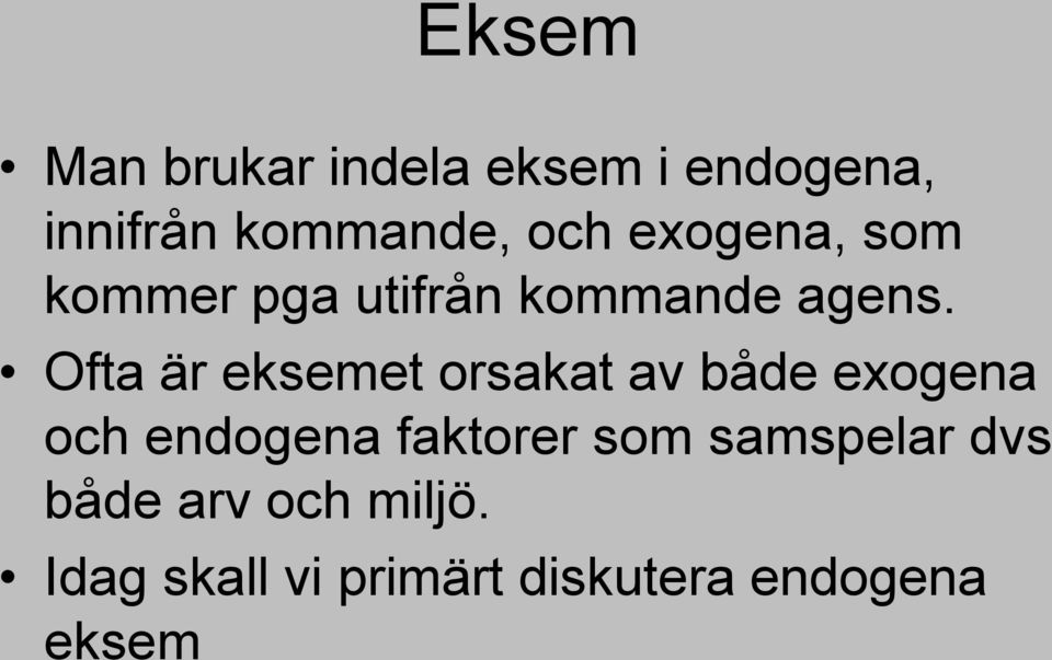 Ofta är eksemet orsakat av både exogena och endogena faktorer