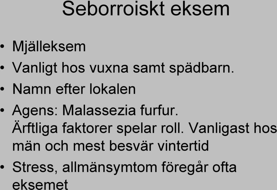 Ärftliga faktorer spelar roll.