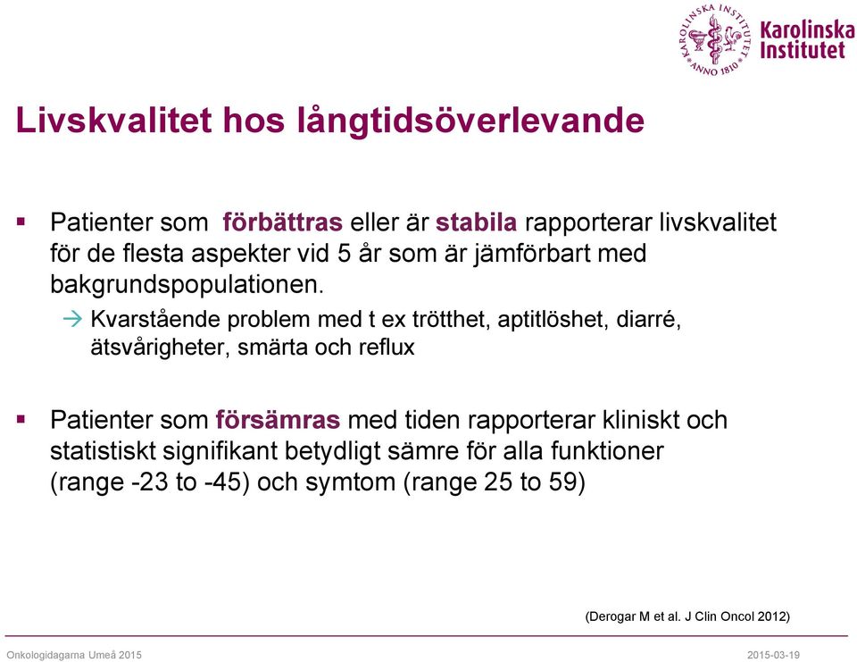 Kvarstående problem med t ex trötthet, aptitlöshet, diarré, ätsvårigheter, smärta och reflux Patienter som försämras