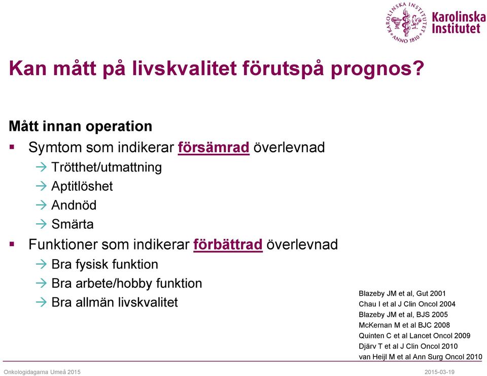 som indikerar förbättrad överlevnad Bra fysisk funktion Bra arbete/hobby funktion Bra allmän livskvalitet Blazeby JM et