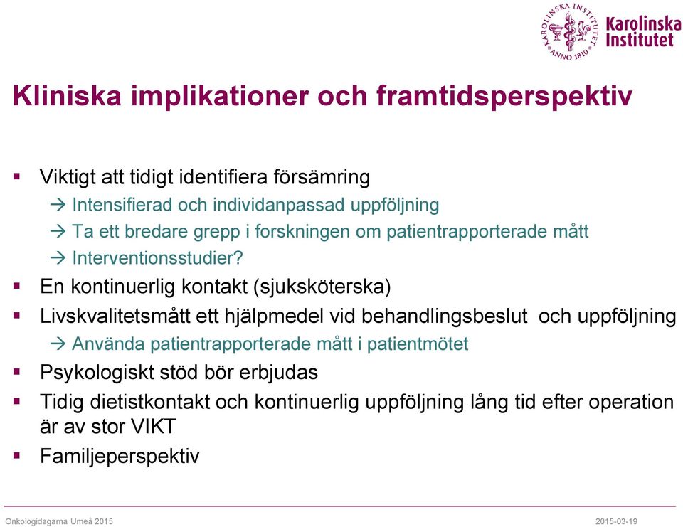 En kontinuerlig kontakt (sjuksköterska) Livskvalitetsmått ett hjälpmedel vid behandlingsbeslut och uppföljning Använda