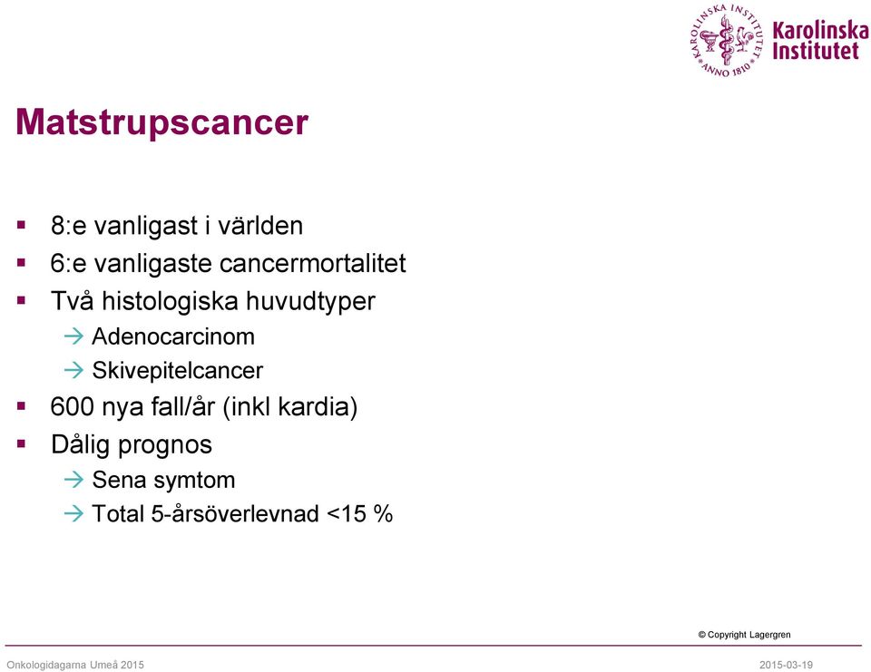 Skivepitelcancer 600 nya fall/år (inkl kardia) Dålig