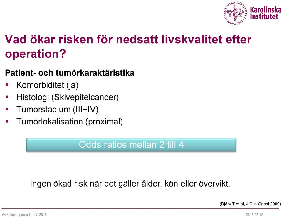 (Skivepitelcancer) Tumörstadium (III+IV) Tumörlokalisation (proximal) Odds