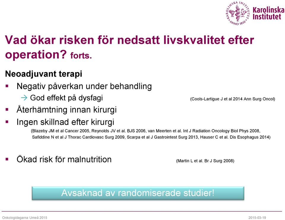 (Cools-Lartigue J et al 2014 Ann Surg Oncol) (Blazeby JM et al Cancer 2005, Reynolds JV et al. BJS 2006, van Meerten et al.