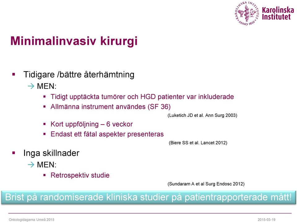 presenteras Inga skillnader MEN: Retrospektiv studie (Luketich JD et al. Ann Surg 2003) (Biere SS et al.