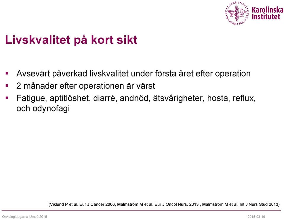 andnöd, ätsvårigheter, hosta, reflux, och odynofagi (Viklund P et al.