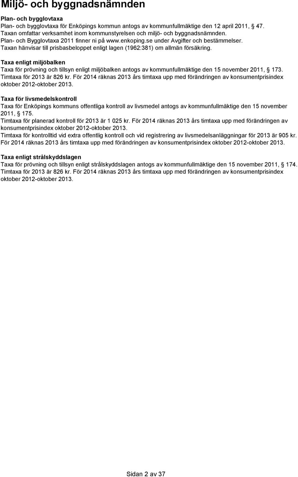 Taxan hänvisar till prisbasbeloppet enligt lagen (1962:381) om allmän försäkring.