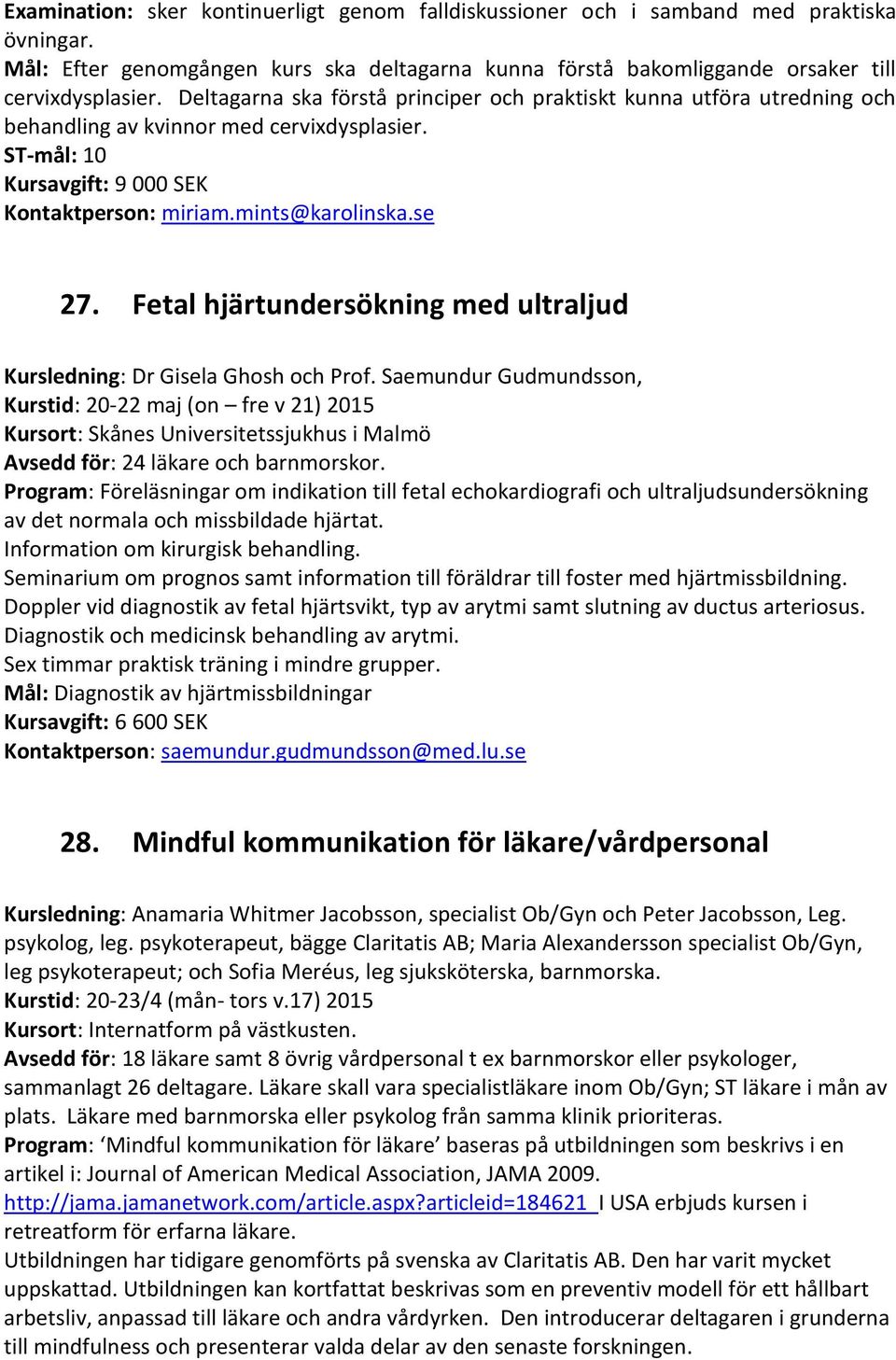 Fetal hjärtundersökning med ultraljud Kursledning: Dr Gisela Ghosh och Prof.