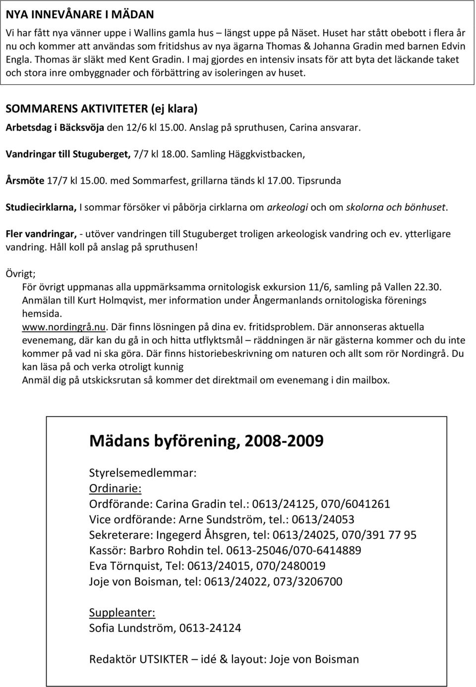 I maj gjordes en intensiv insats för att byta det läckande taket och stora inre ombyggnader och förbättring av isoleringen av huset.