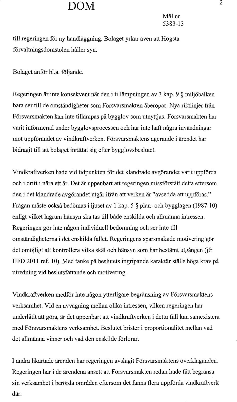 Nya riktlinjer från Försvarsmakten kan inte tillämpas på bygglov som utnyttjas.