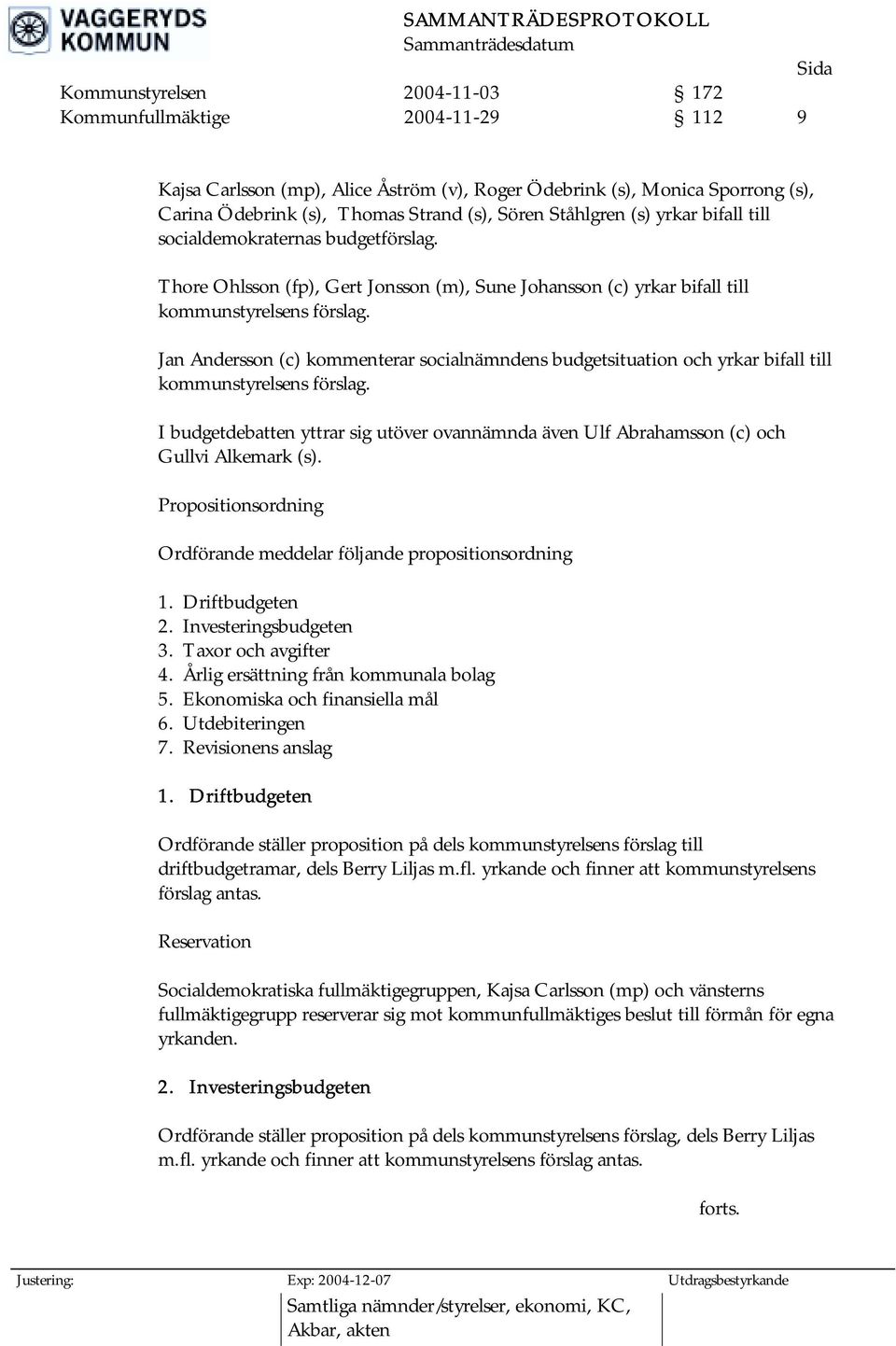 Jan Andersson (c) kommenterar socialnämndens budgetsituation och yrkar bifall till kommunstyrelsens förslag.