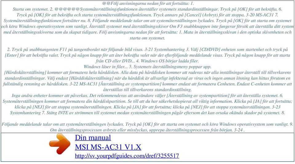 Systemåterställningsfunktionen fortsätter nu. 8. Följande meddelande talar om att systemåterställningen lyckades. Tryck på [OK] för att starta om systemet och köra Windows operativsystem som vanligt.