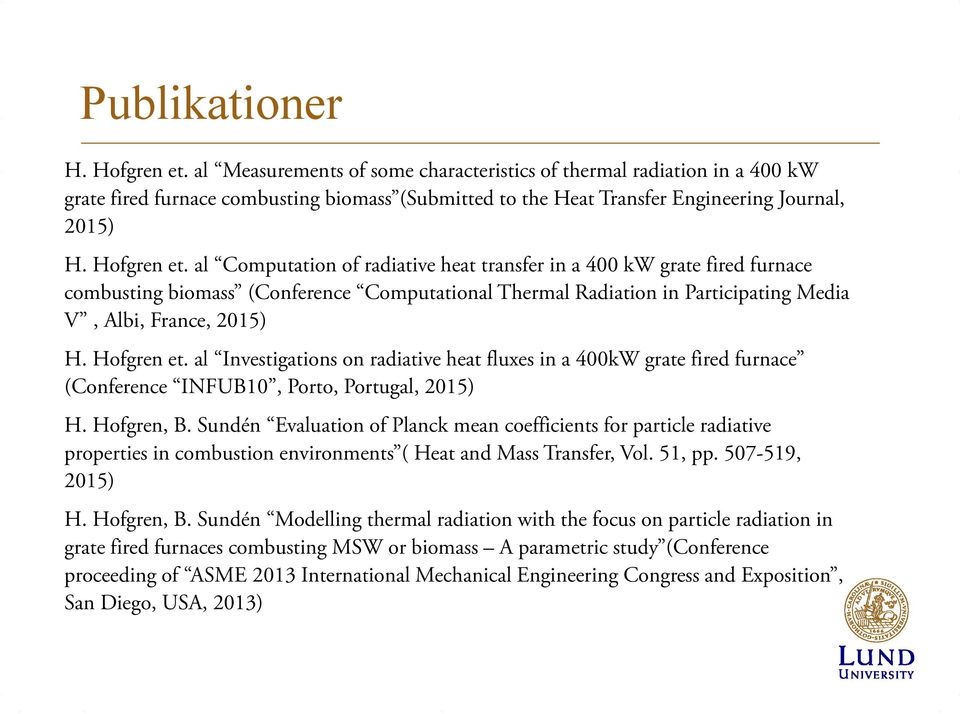 al Computation of radiative heat transfer in a 400 kw grate fired furnace combusting biomass (Conference Computational Thermal Radiation in Participating Media V, Albi, France, 2015) H. Hofgren et.