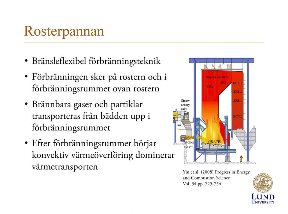 upp i förbränningsrummet Efter förbränningsrummet börjar konvektiv värmeöverföring