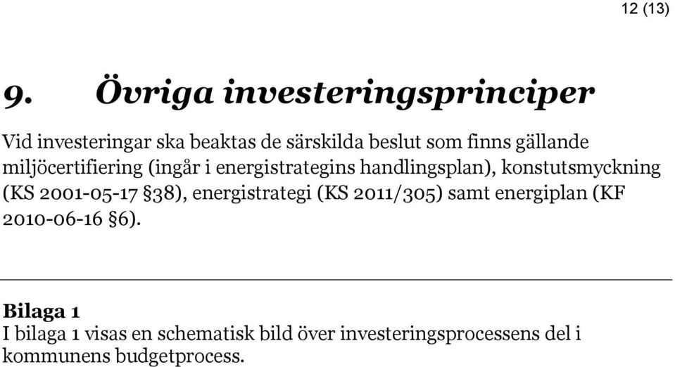 gällande miljöcertifiering (ingår i energistrategins handlingsplan), konstutsmyckning (KS