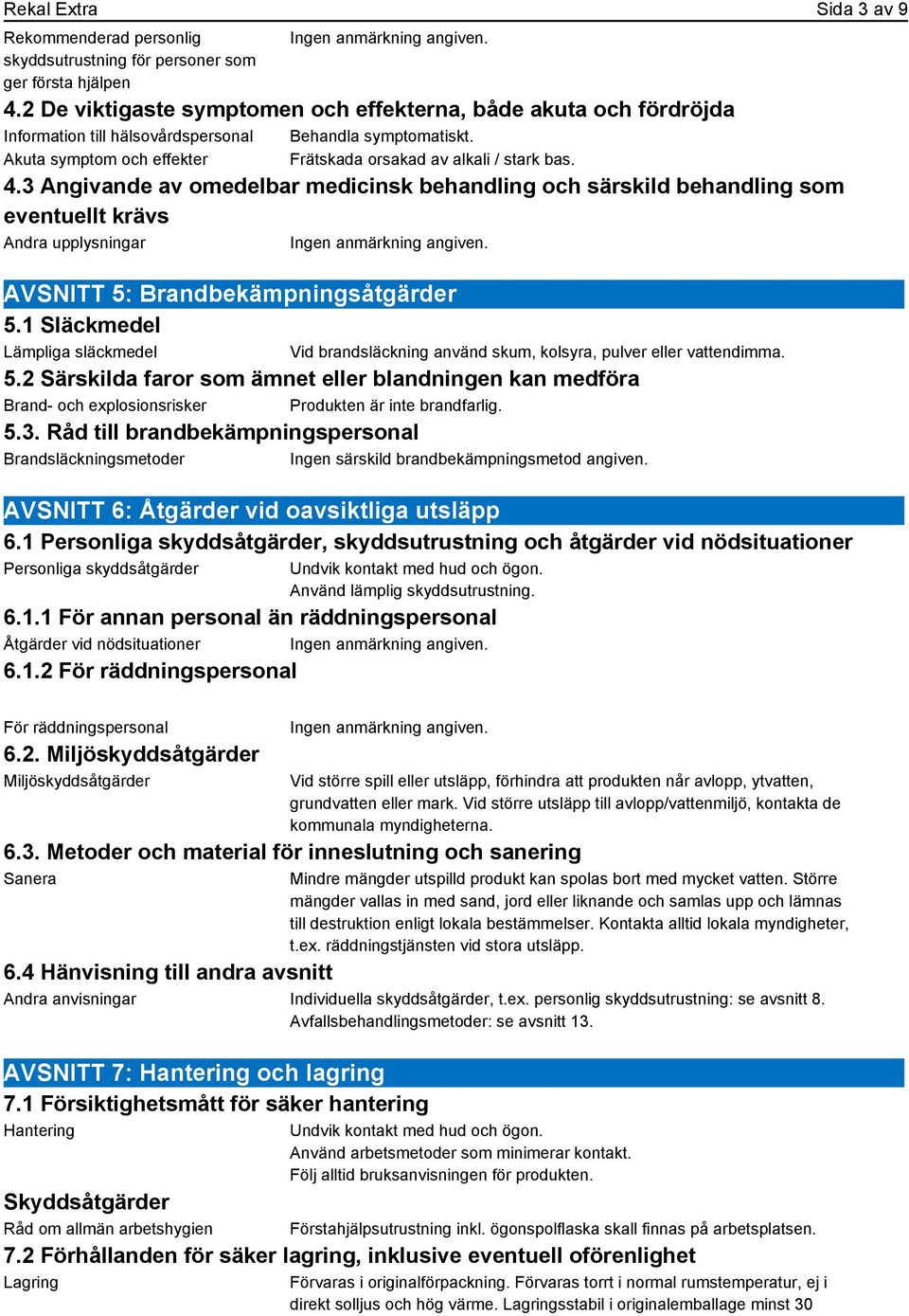 3 Angivande av omedelbar medicinsk behandling och särskild behandling som eventuellt krävs Andra upplysningar AVSNITT 5: Brandbekämpningsåtgärder 5.1 Släckmedel Lämpliga släckmedel 5.