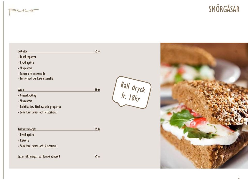 färskost och pepparrot - Soltorkad tomat och fetaoströra 50kr Trekantssmörgås -