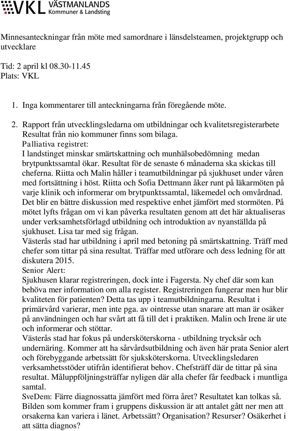 Rapport från utvecklingsledarna om utbildningar och kvalitetsregisterarbete Resultat från nio kommuner finns som bilaga.