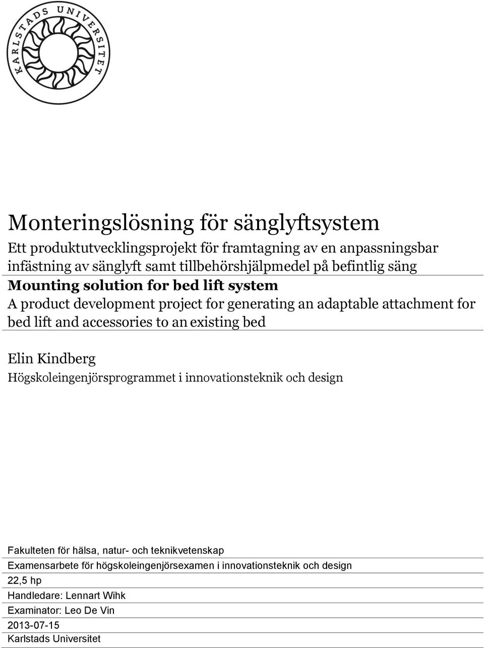 accessories to an existing bed Elin Kindberg Högskoleingenjörsprogrammet i innovationsteknik och design Fakulteten för hälsa, natur- och teknikvetenskap