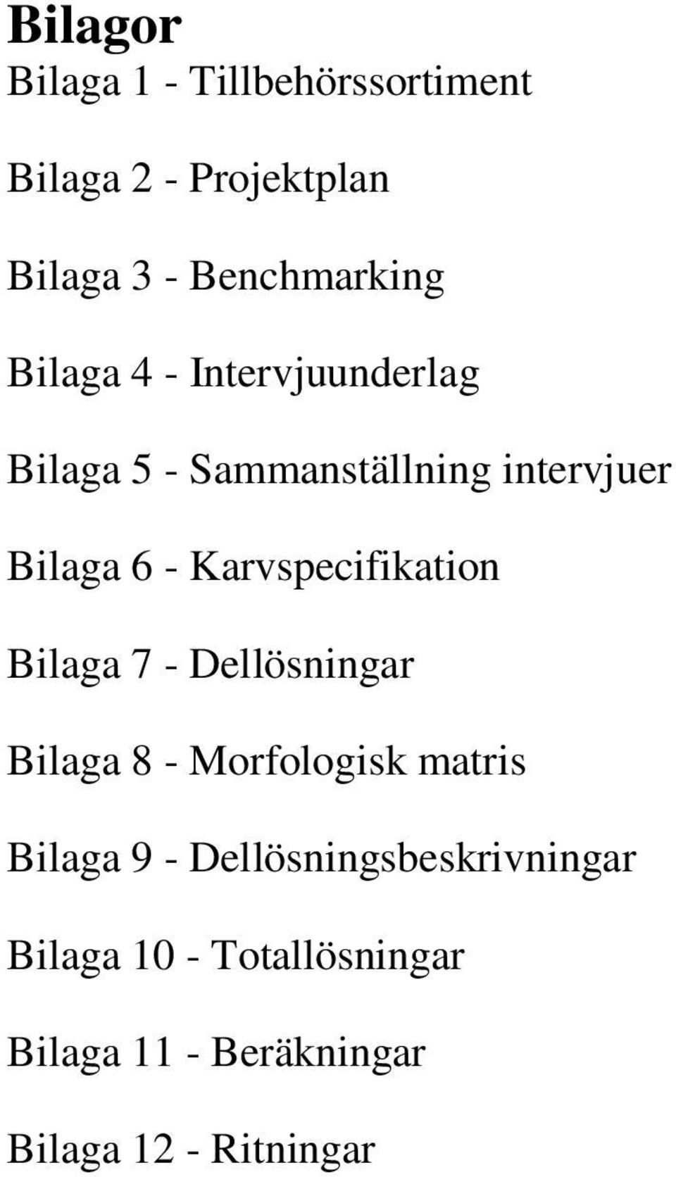 Karvspecifikation Bilaga 7 - Dellösningar Bilaga 8 - Morfologisk matris Bilaga 9 -