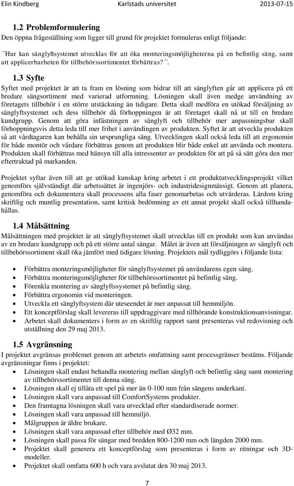 säng, samt att applicerbarheten för tillbehörssortimentet förbättras?. 1.