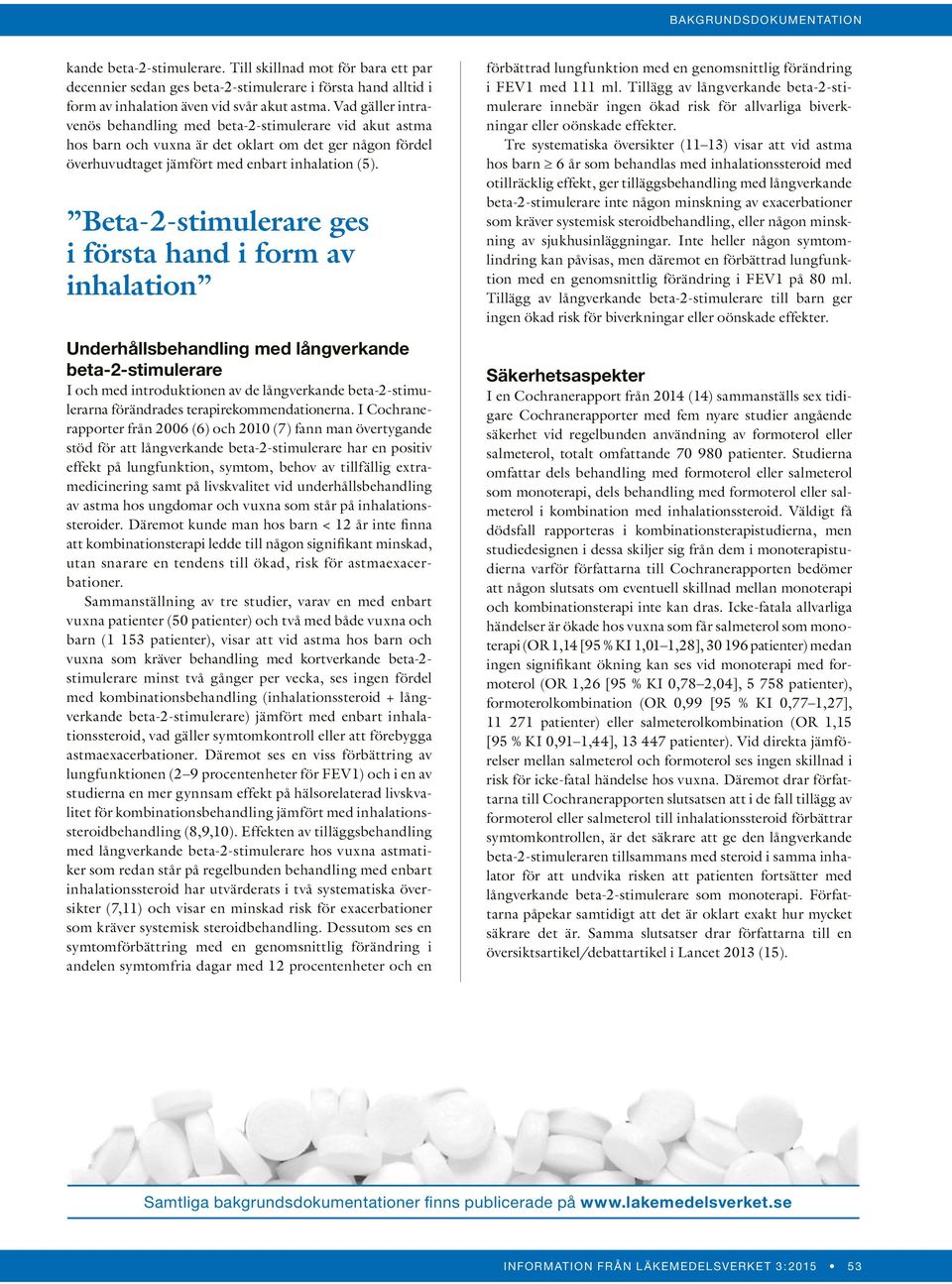 Beta-2-stimulerare ges i första hand i form av inhalation Underhållsbehandling med långverkande beta-2-stimulerare I och med introduktionen av de långverkande beta-2-stimulerarna förändrades