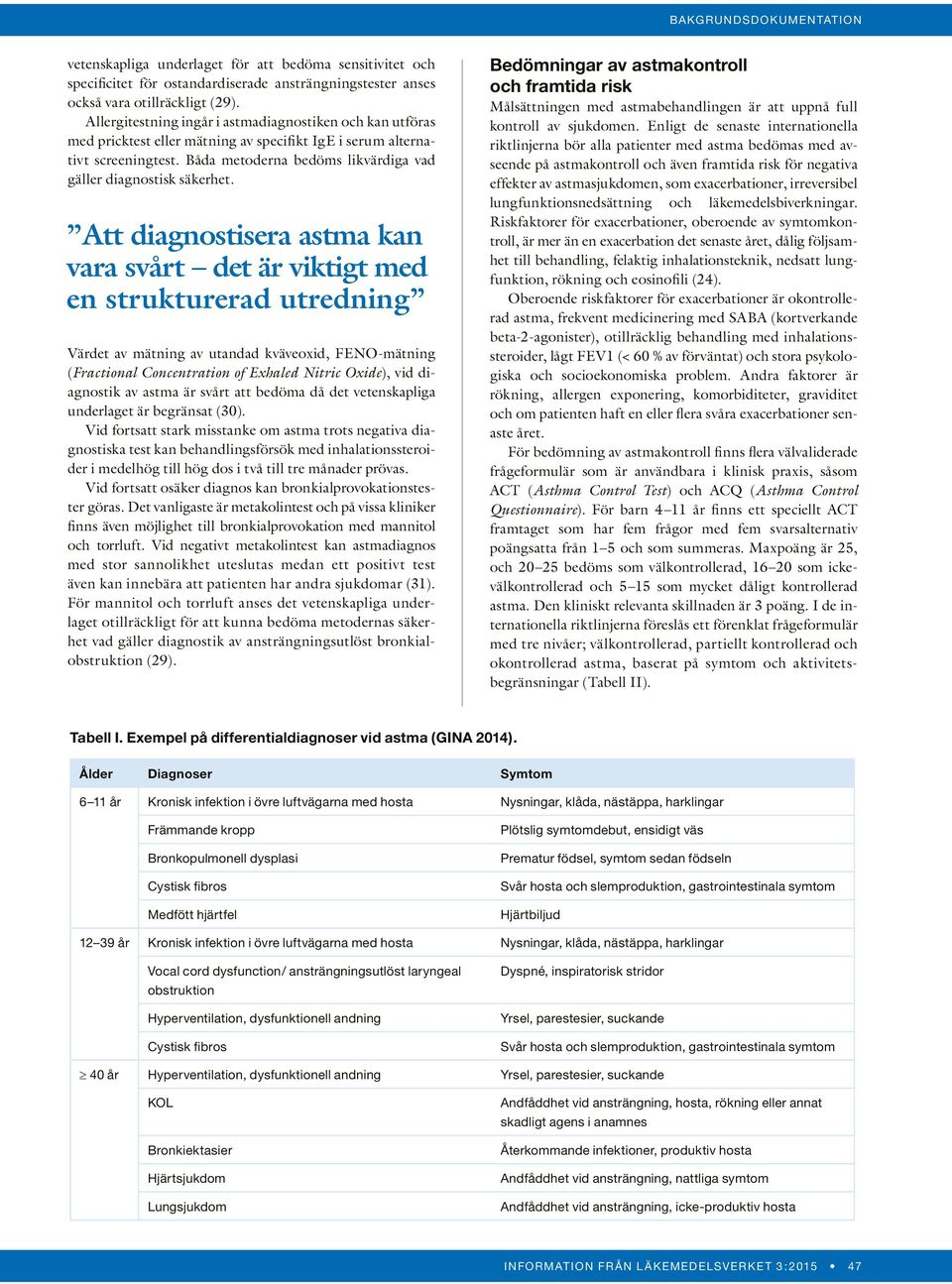 Båda metoderna bedöms likvärdiga vad gäller diagnostisk säkerhet.