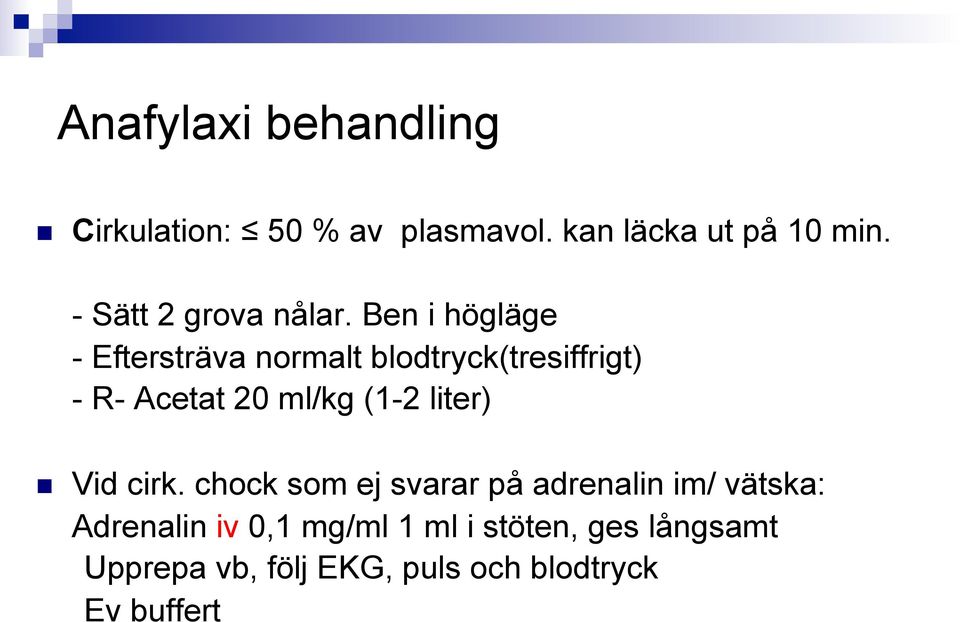 Ben i högläge - Eftersträva normalt blodtryck(tresiffrigt) - R- Acetat 20 ml/kg (1-2