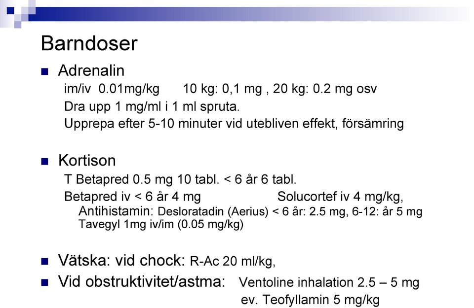 Betapred iv < 6 år 4 mg Solucortef iv 4 mg/kg, Antihistamin: Desloratadin (Aerius) < 6 år: 2.